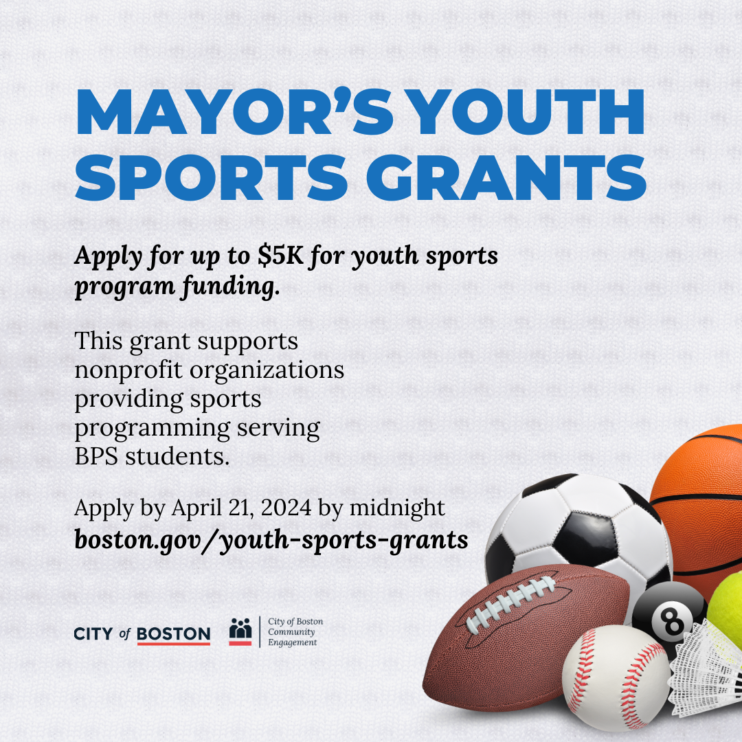 Mayor's Youth Sports grant supporting nonprofit organizations that serve BPS students. Grantees can receive up to $5K of funding to waive application fees or purchase sports equiplment.