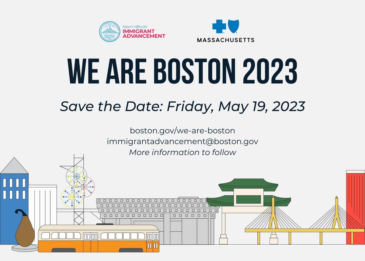 We Are Boston 2023 Save the Date - Friday, May 19, 2023. More information to follow.