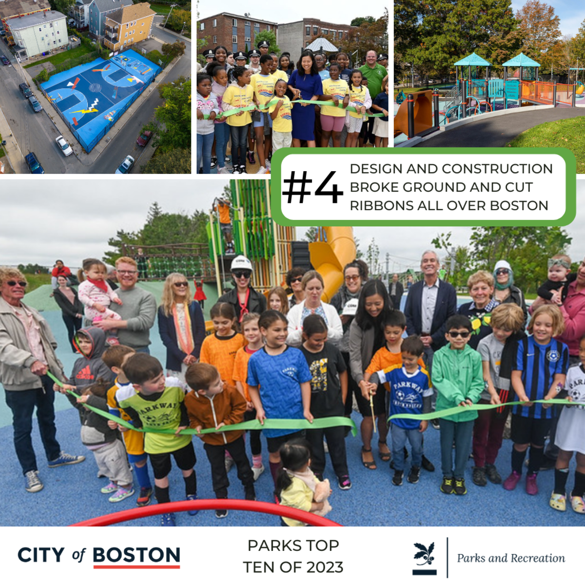 4. DESIGN AND CONSTRUCTION BROKE GROUND AND CUT RIBBONS ALL OVER BOSTON.  - Ribbon cuttings with the mayor and a crowd, new playground, new basketball court.
