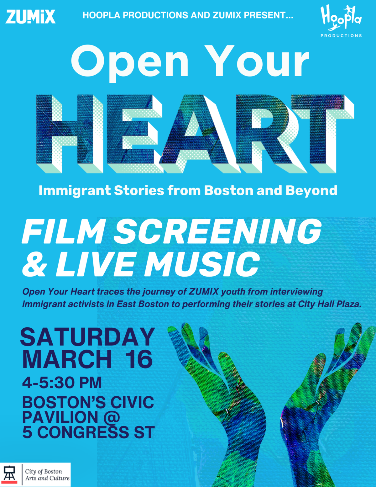 Graphic with text "Open Your Heart Immigrant Stories from Boston and Beyond - Film screening & live music. Open Your Heart traces the journey of ZUMIX youth from interviewing immigrant activists in East Boston to performing their stories at City Hall Plaza. Saturday March 16, 2024, 4-5:30pm Boston's Civic Pavilion @ 5 Congress St"